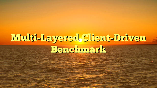 Multi-Layered Client-Driven Benchmark