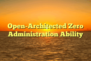 Open-Architected Zero Administration Ability