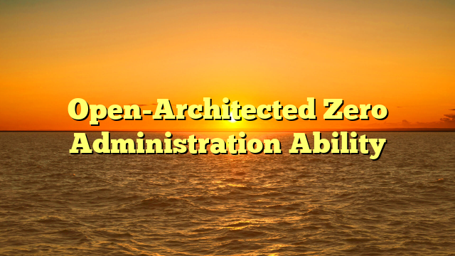 Open-Architected Zero Administration Ability