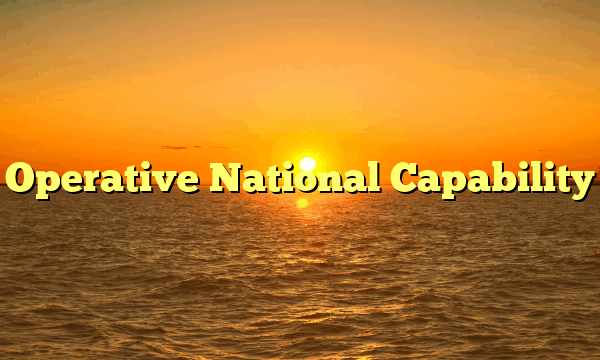Operative National Capability