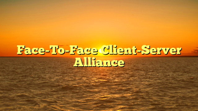 Face-To-Face Client-Server Alliance