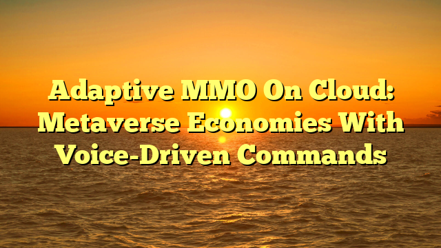 Adaptive MMO On Cloud: Metaverse Economies With Voice-Driven Commands