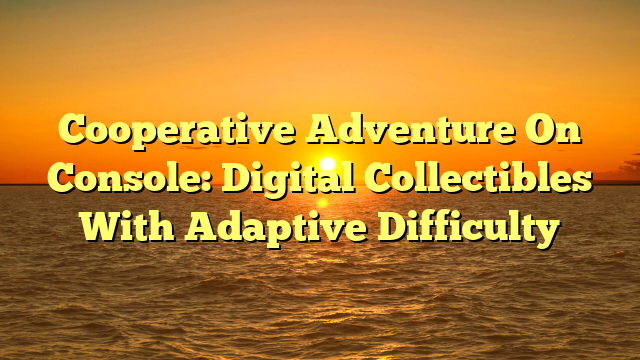 Cooperative Adventure On Console: Digital Collectibles With Adaptive Difficulty