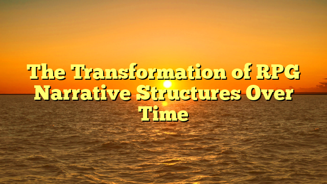 The Transformation of RPG Narrative Structures Over Time