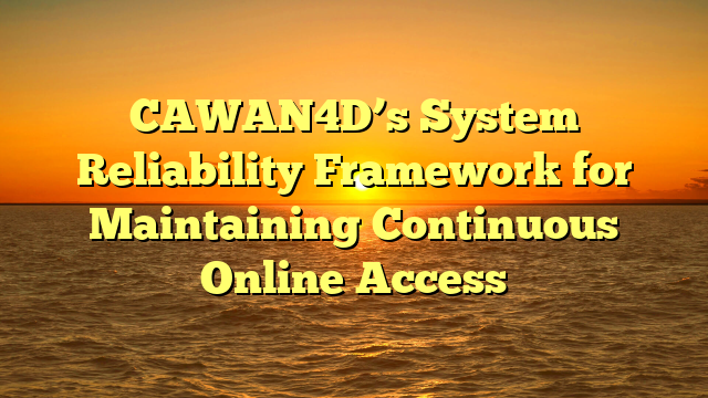 CAWAN4D’s System Reliability Framework for Maintaining Continuous Online Access