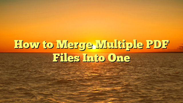How to Merge Multiple PDF Files Into One