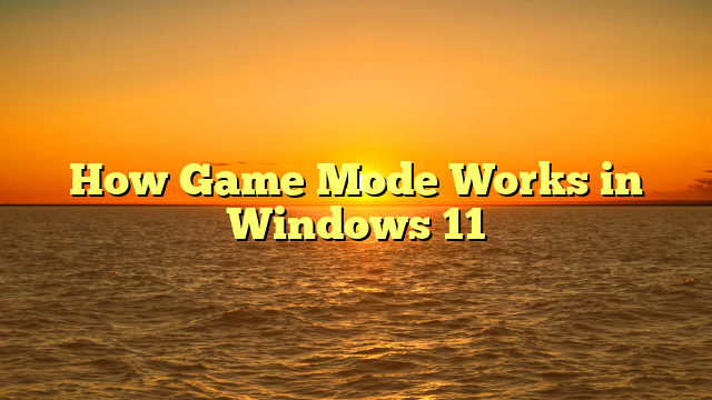 How Game Mode Works in Windows 11